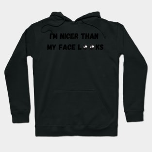 Im Nicer Than My Face Looks Hoodie